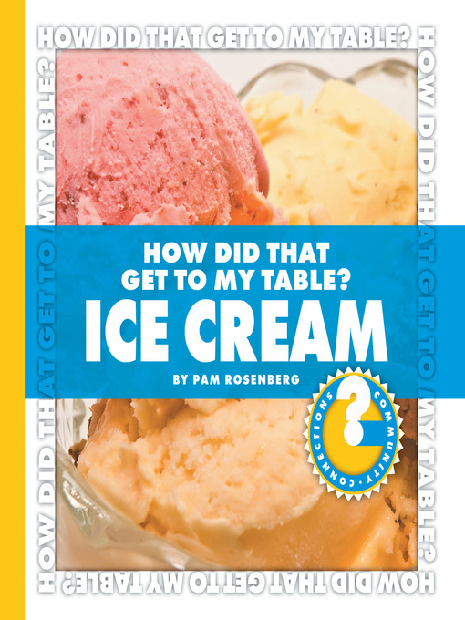 Title details for How Did That Get to My Table? Ice Cream by Pam Rosenberg - Available